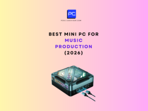 Best Mini PC For Music Production & Editing
